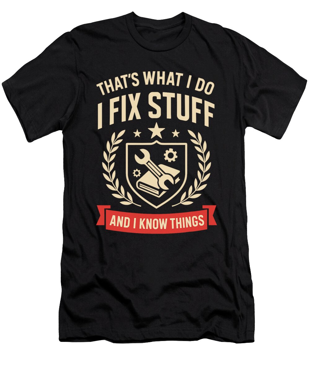 1 I Fix Stuff and I Know Things Gifts Funny Gift Sophie Eleanor T-Shirt