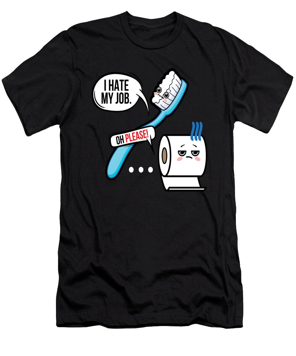1 I Hate My Job Seriousy Toothbrush Moon T-Shirt