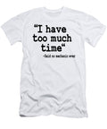 1 I Have Too Much Time Funny Mechanic Lisa Stronzi T-Shirt