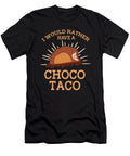 1 I Would Rather Have a Choco Taco Lovers Chocolate Ice Cream Toms Store T-Shirt