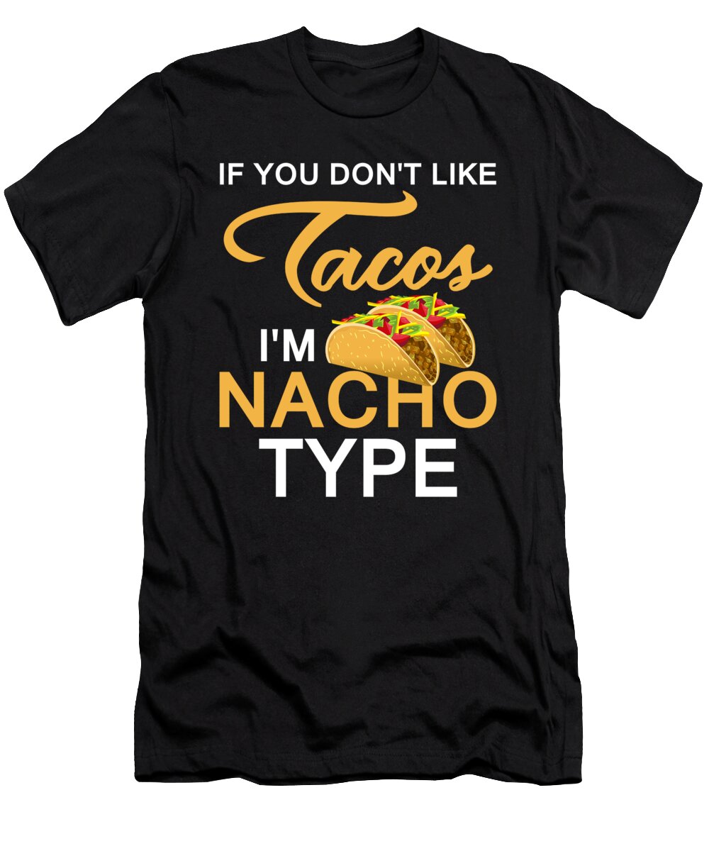 1 If You Dont Like Tacos Im Nacho Type Eboni Dabila T-Shirt