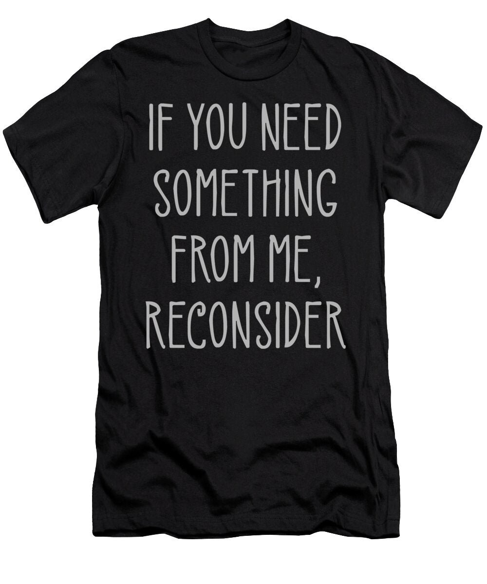 1 If You Need Something From Me Reconsider Funny Sweet Birdie Studio T-Shirt