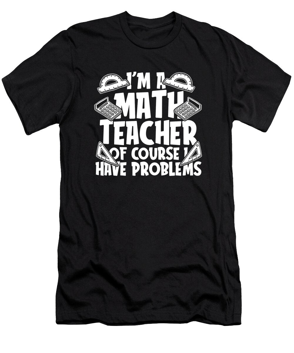 1 Im a Math Teacher of Course I Have Problems Math Tutor Crazy Squirrel T-Shirt
