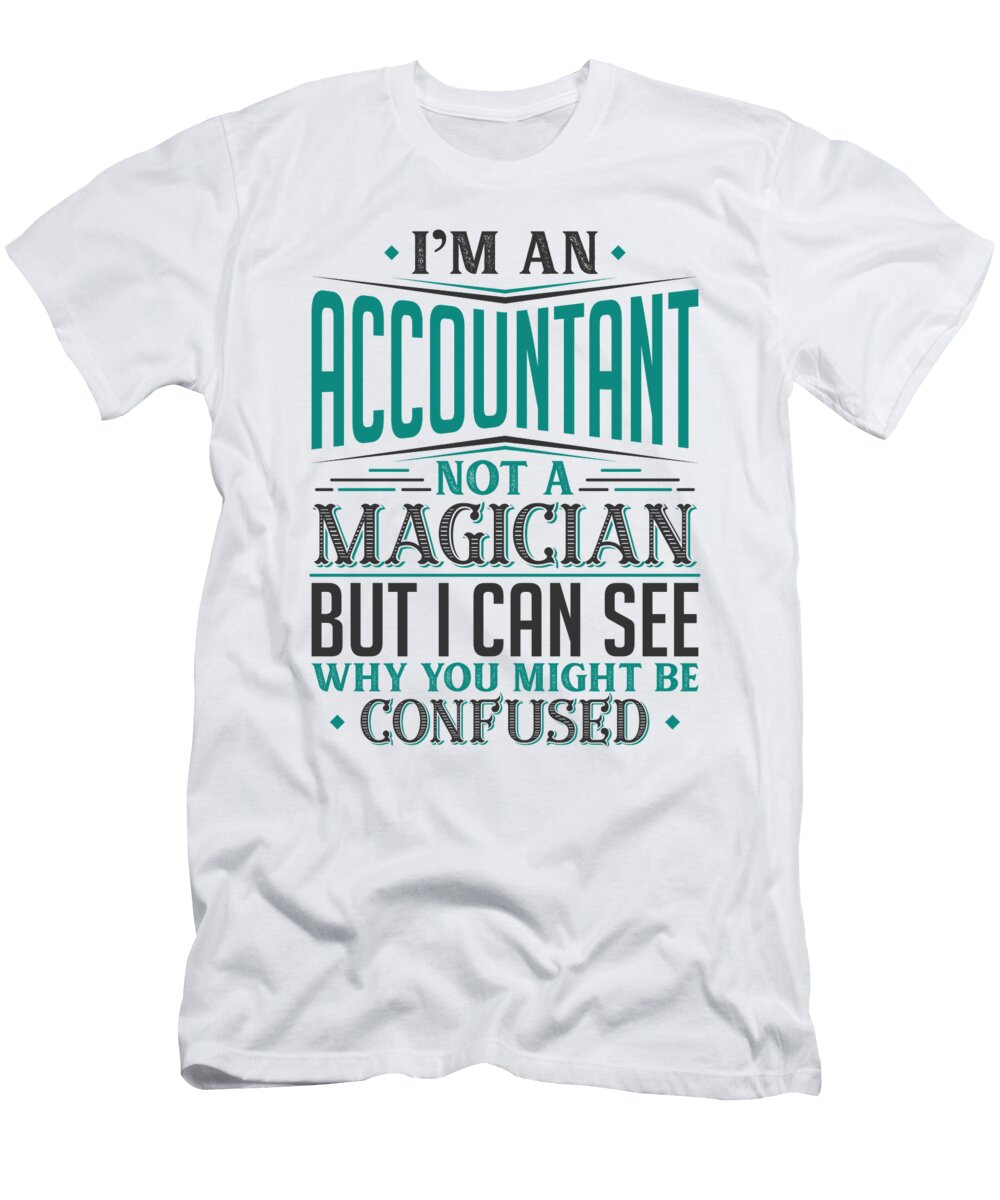 1 Im an Accountant Not a Magician But I Can See Why You Might Be Confused Orange Pieces T-Shirt