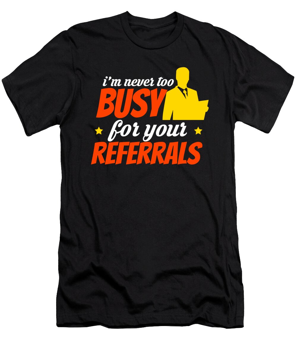 1 Im Never Too Busy for You Referrals Steven Zimmer T-Shirt