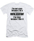 1 Im Not Crazy Because Im a Dental Assistant Im Crazy Because I Like It Jacob Zelazny T-Shirt