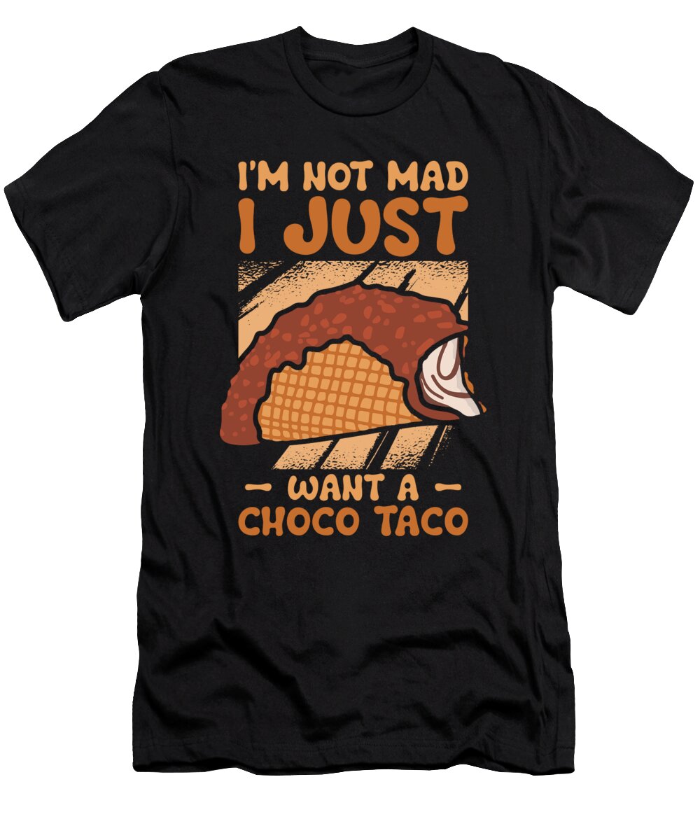 1 Im Not Mad Funny Choco Taco Lovers Chocolate Ice Cream Toms Store T-Shirt