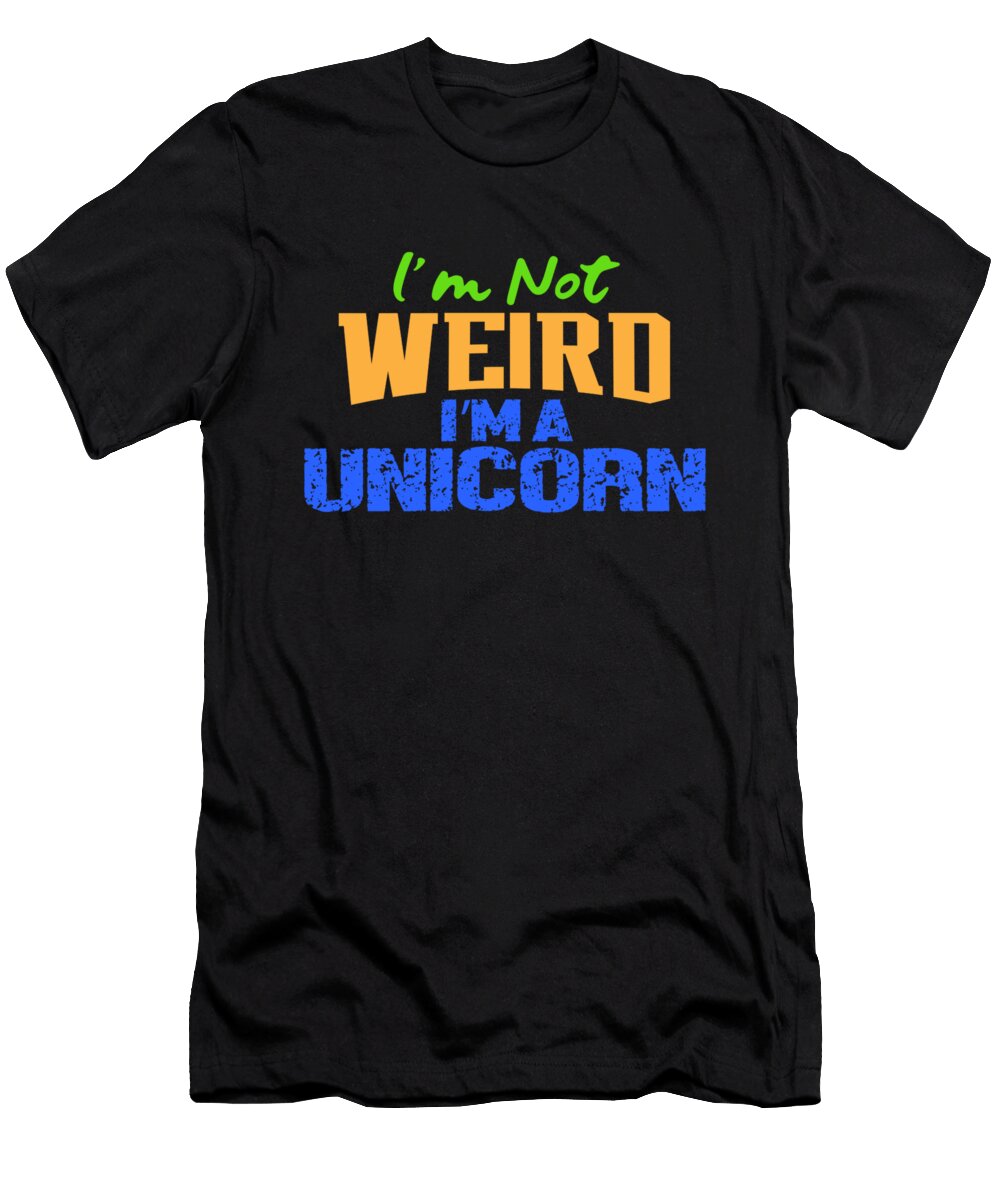 1 Im Not Weird Im a Unicorn Kaylin Watchorn T-Shirt