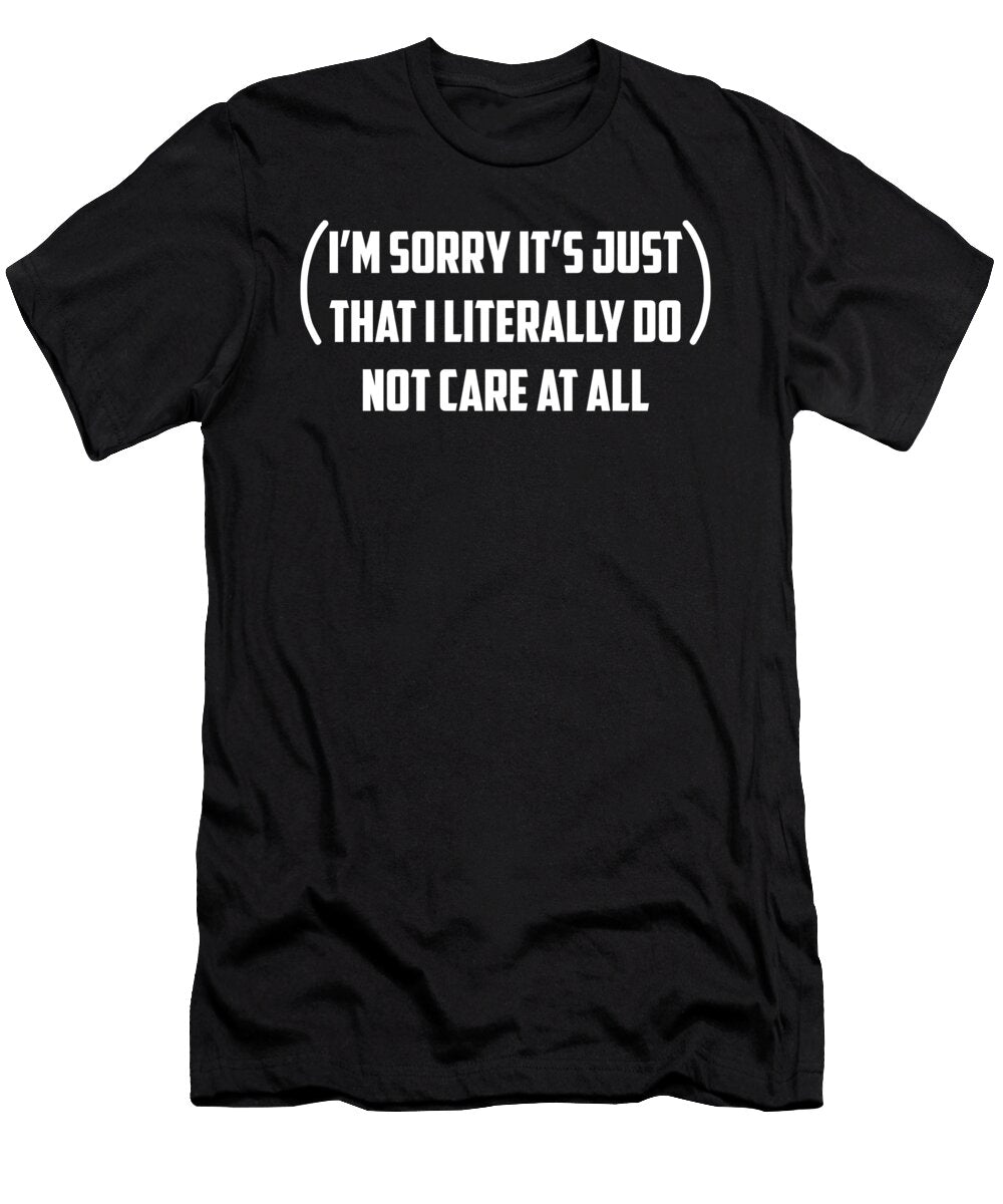 1 Im Sorry Its Just That I Literally Do Not Care At All Jacob Zelazny T-Shirt