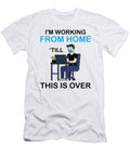 1 Im Working From Home Till This Is Over Worker Florian Dold Art T-Shirt
