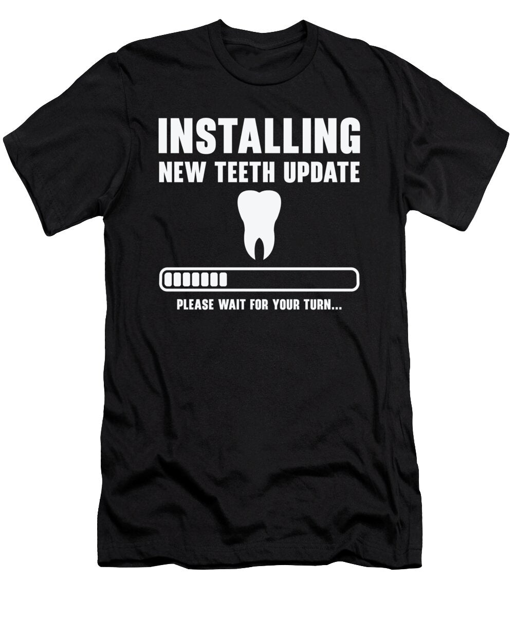 1 Installing Teeth Dental Work Oral Care Dentist Toms Store T-Shirt