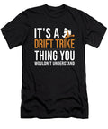 1 Its a Drift Trike Thing Drifting Tricycle Drift Trike Marco Rothe T-Shirt