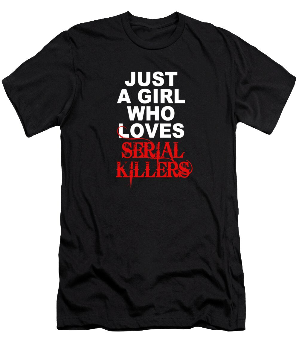 1 Just a Girl Who Loves Serial Killers Horror Movie Lover Tony Rubino T-Shirt
