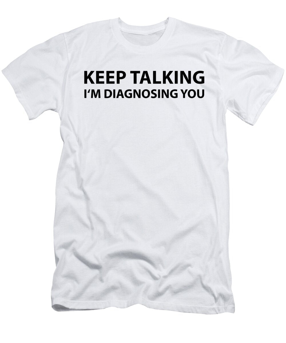1 Keep Talking Im Diagnosing You Eq Designs T-Shirt