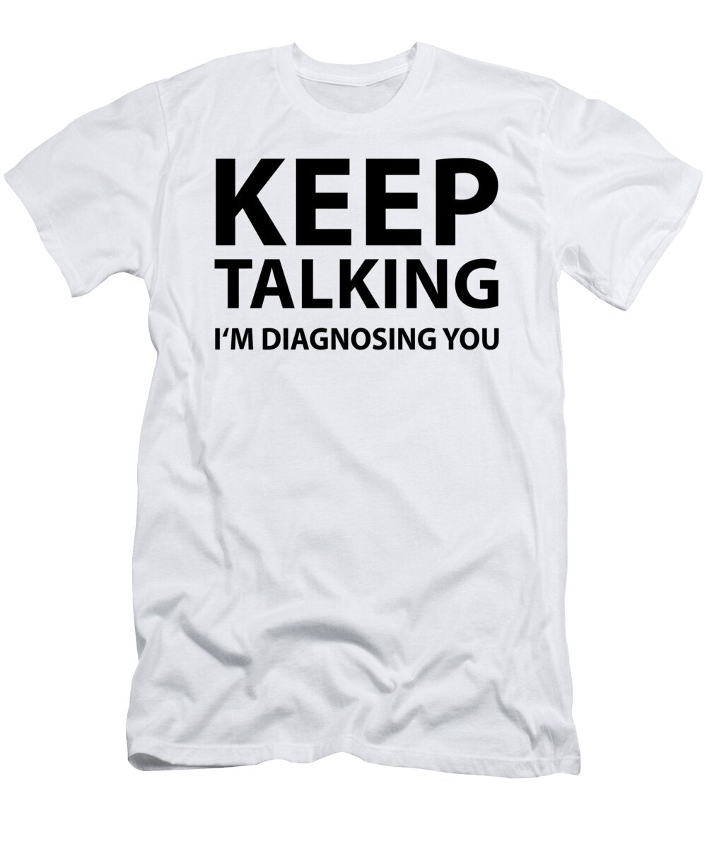 1 Keep Talking Im Diagnosing You Psychology Eq Designs T-Shirt