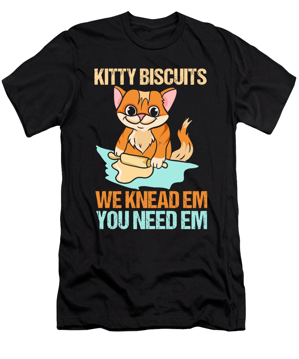 1 Kitty Biscuits We Knead Em You Need Em Baker Cat Toms Store T-Shirt