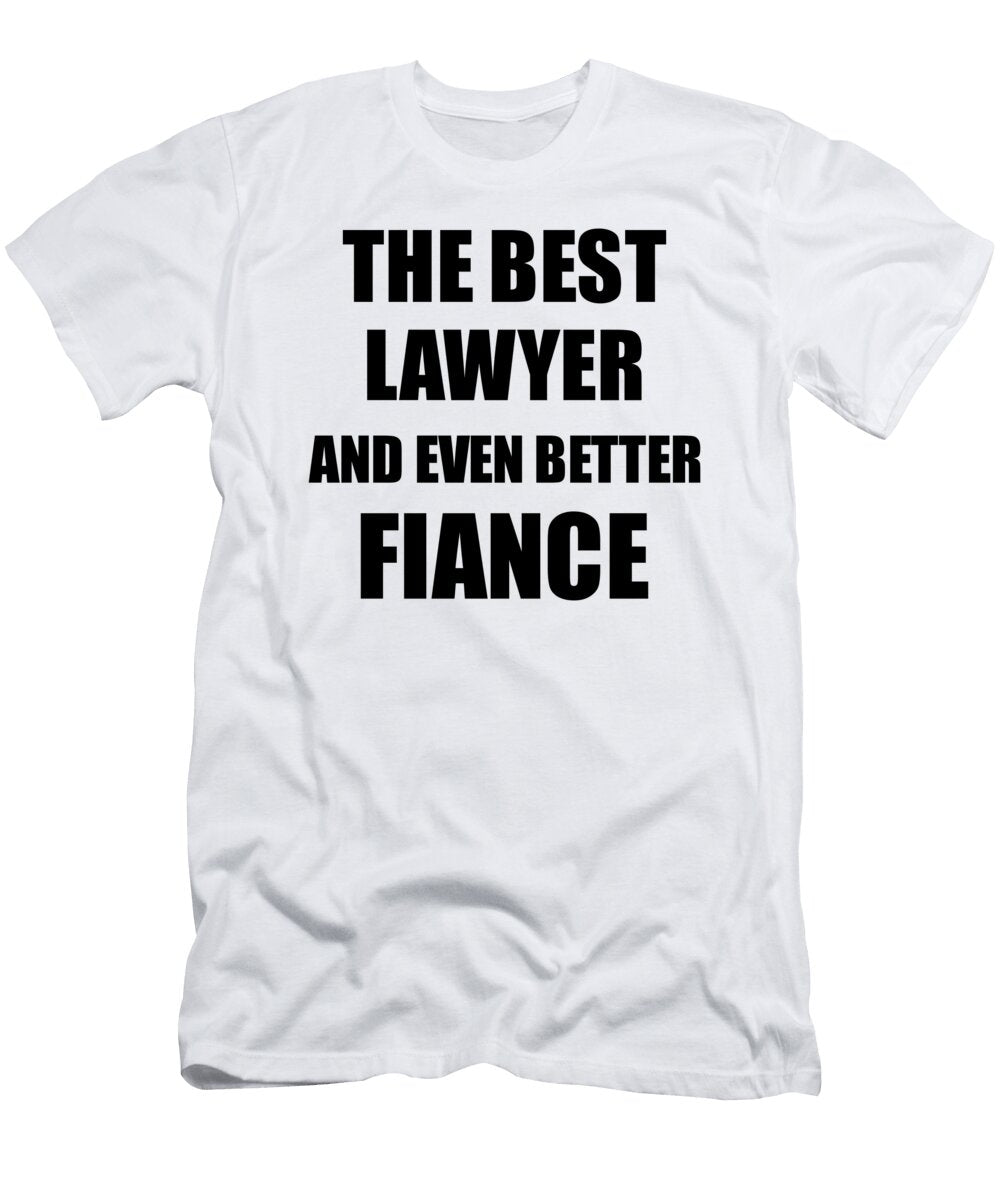 1 Lawyer Fiance Funny Gift Idea for Betrothed Gag Inspiring Joke the Best and Even Better Funny Gift Ideas T-Shirt