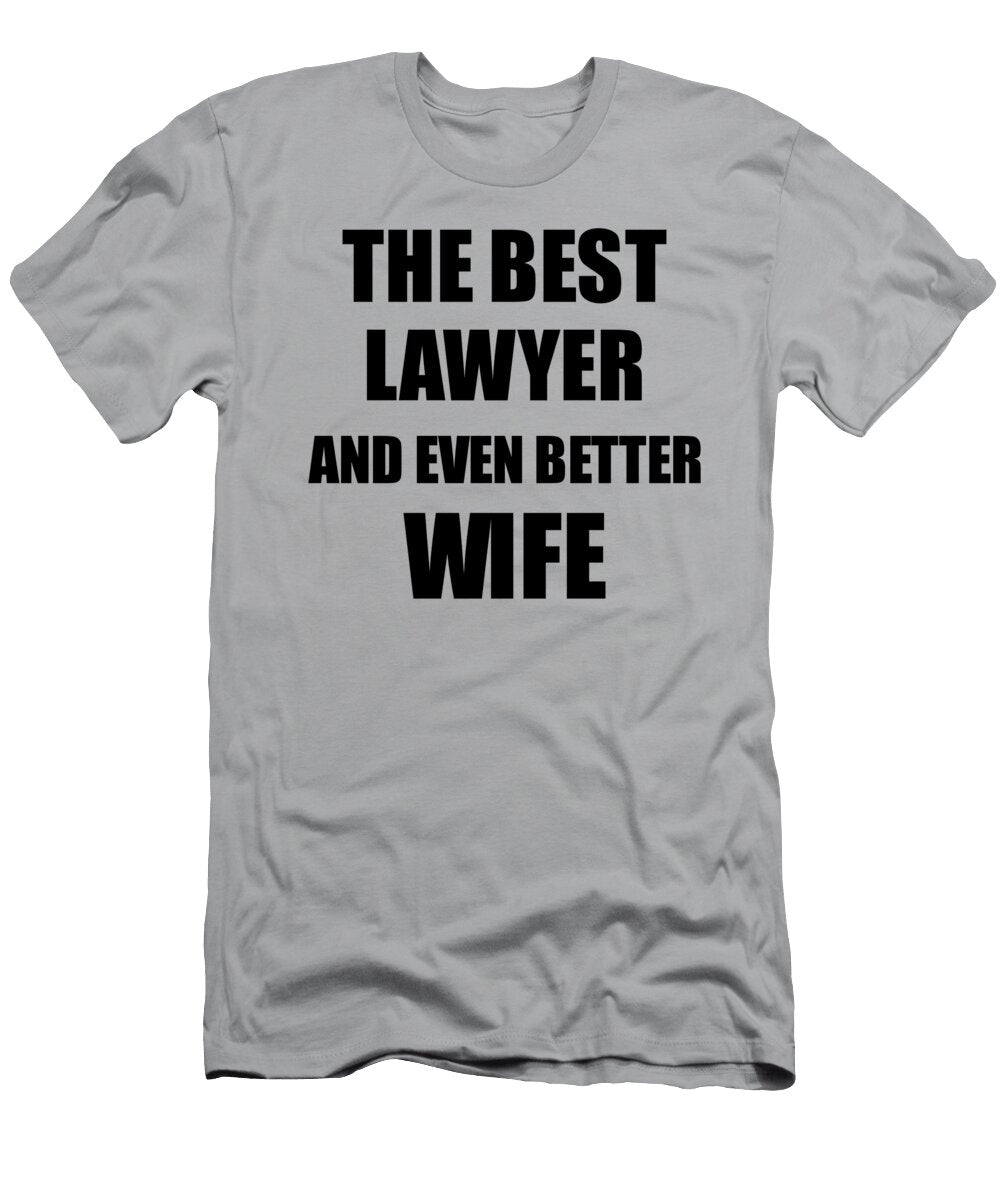 1 Lawyer Wife Funny Gift Idea for Spouse Gag Inspiring Joke the Best and Even Better Funny Gift Ideas T-Shirt