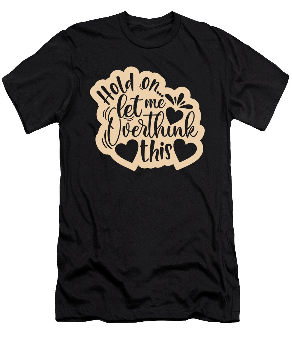 1 Let Me Overthink This Funny Humor Organicfoodempire T-Shirt