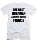 1 Librarian Fiance Funny Gift Idea for Betrothed Gag Inspiring Joke the Best and Even Better Funny Gift Ideas T-Shirt