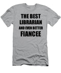 1 Librarian Fiancee Funny Gift Idea for Her Betrothed Gag Inspiring Joke the Best and Even Better Funny Gift Ideas T-Shirt