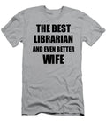 1 Librarian Wife Funny Gift Idea for Spouse Gag Inspiring Joke the Best and Even Better Funny Gift Ideas T-Shirt