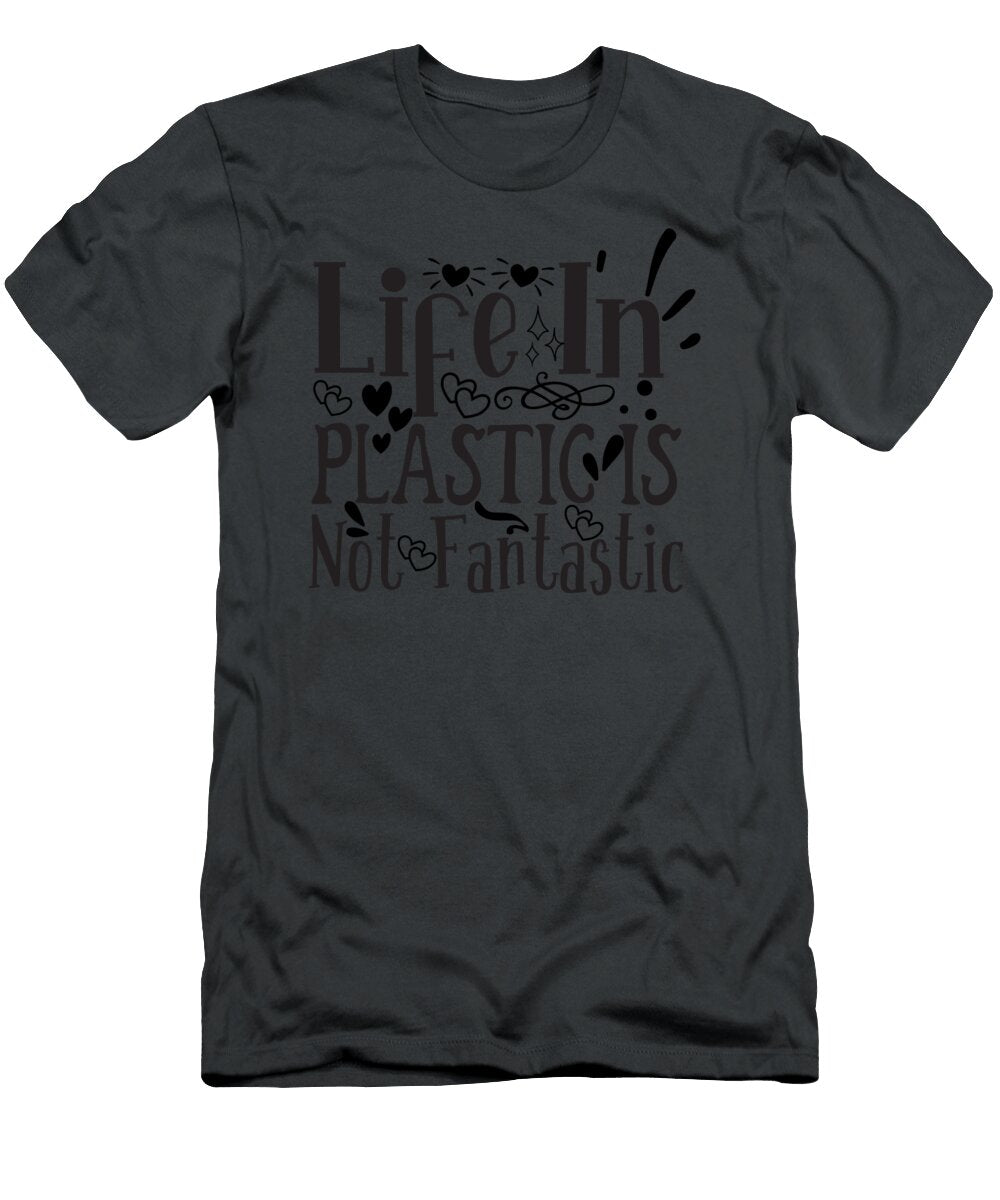 1 Life in Plastic Is Not Fantastic Anh Nguyen T-Shirt