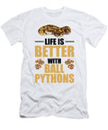 1 Life Is Better with Ball Pythons Snake Boa Pet Florian Dold Art T-Shirt