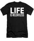 1 Life Is Relentless Funny Slogan Organicfoodempire T-Shirt