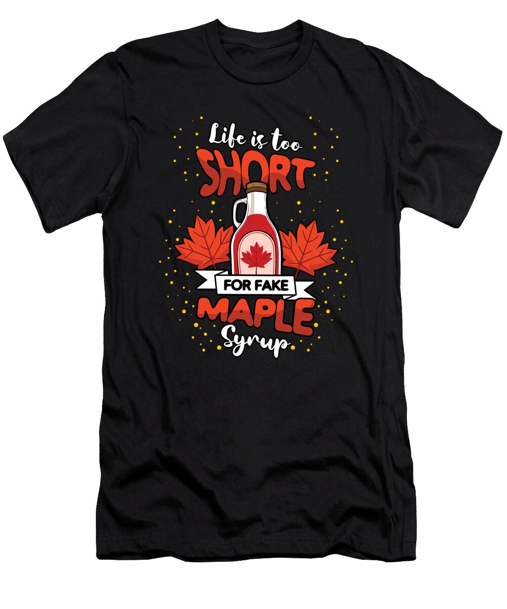1 Life Is Too Short for Fake Maple Syrup Shirtom T-Shirt