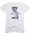 1 Life Without Ballet Is Pointless Jacob Zelazny T-Shirt