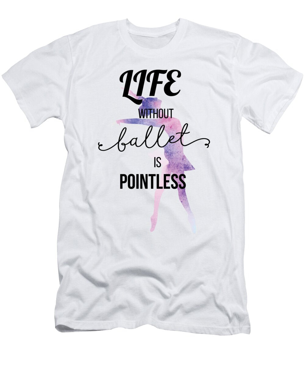 1 Life Without Ballet Is Pointless Jacob Zelazny T-Shirt