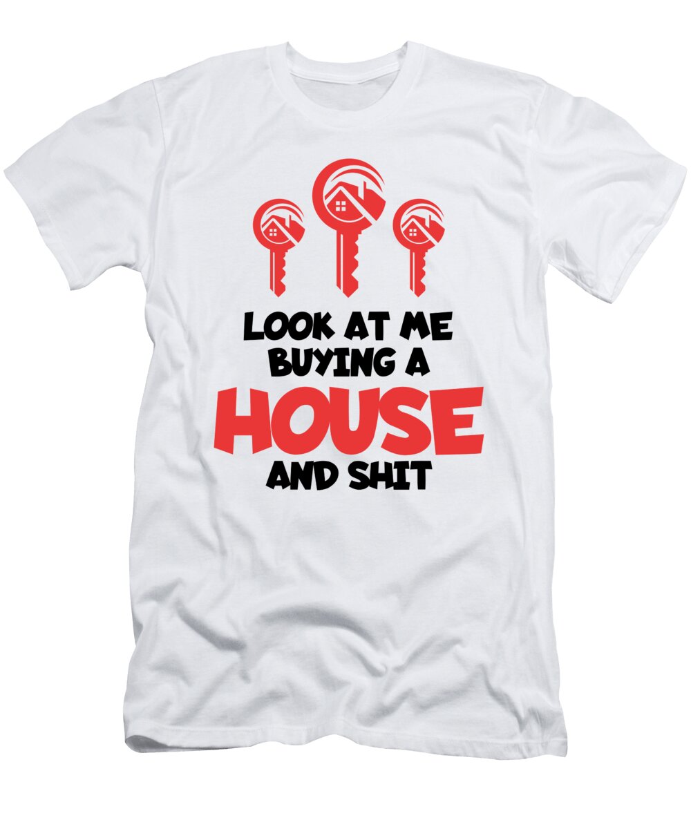 1 Look At Me Buying a House Real Estate Homeowner Florian Dold Art T-Shirt