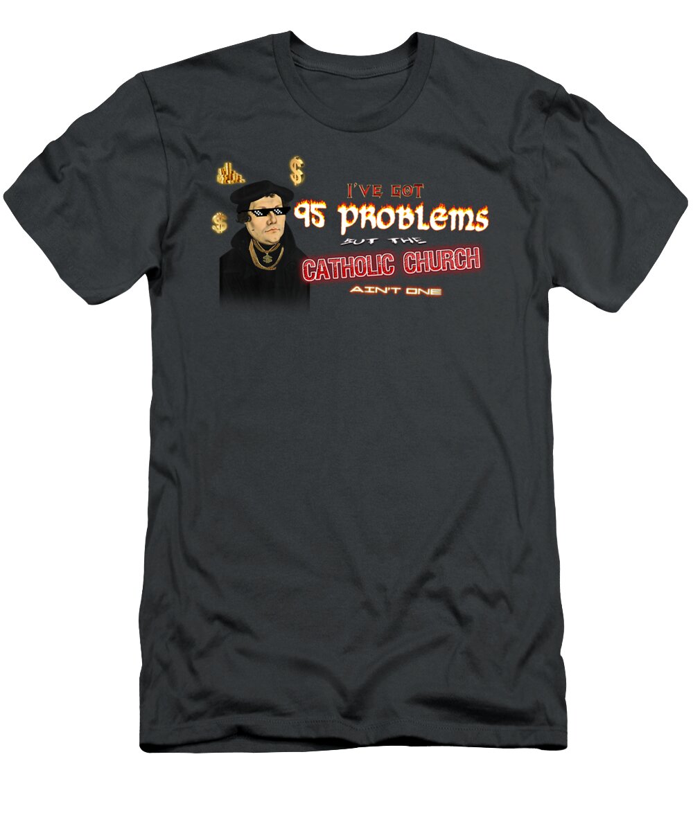 1 Martin Luther Gangster 95 Theses 99 Problems Gregor Hamburger T-Shirt