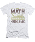 1 Math Teacher of Course I Have Problems Math Lover Kanig Designs T-Shirt