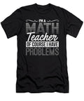 1 Math Teacher of Course I Have Problems Mathemetician Kanig Designs T-Shirt