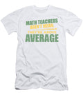 1 Math Teachers Arent Mean Theyre Above Average Math Geek Kanig Designs T-Shirt