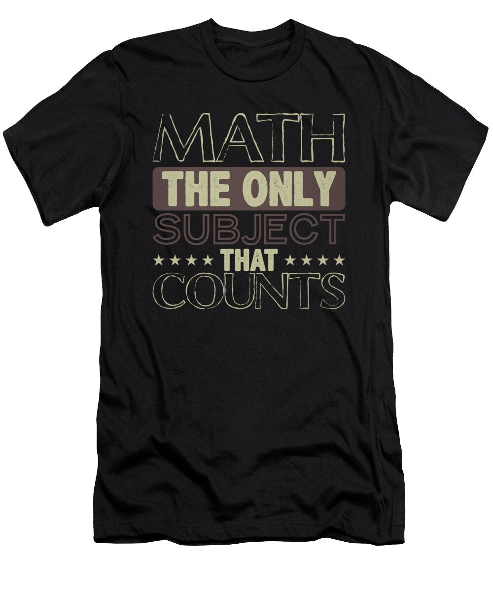 1 Math the Only Subject That Counts Math Geek Math Teacher Kanig Designs T-Shirt