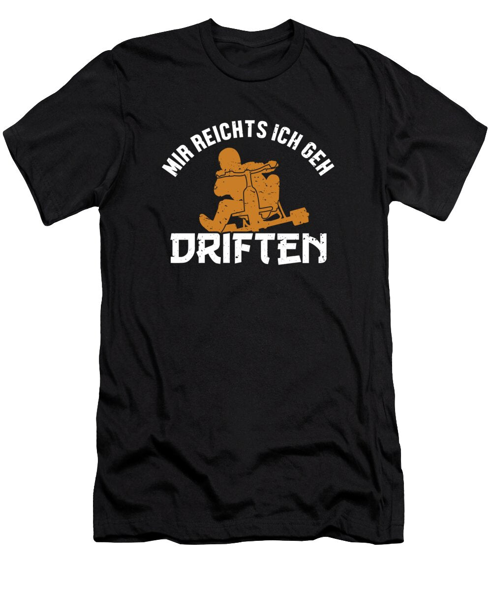 1 Mir Reicht Ich Geh Driften Drifting Tricycle Drift Trike Marco Rothe T-Shirt
