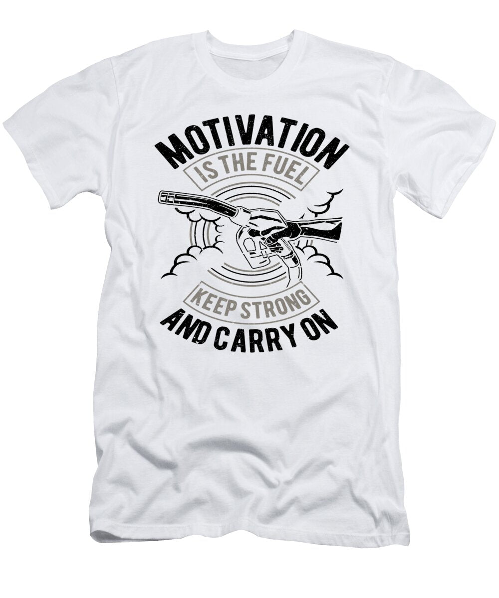 1 Motivation Is the Fuel Quotes Gasoline Motor Oil Florian Dold Art T-Shirt