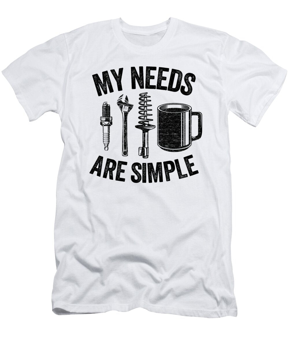 1 My Needs Are Simple Funny Mechanic Lisa Stronzi T-Shirt
