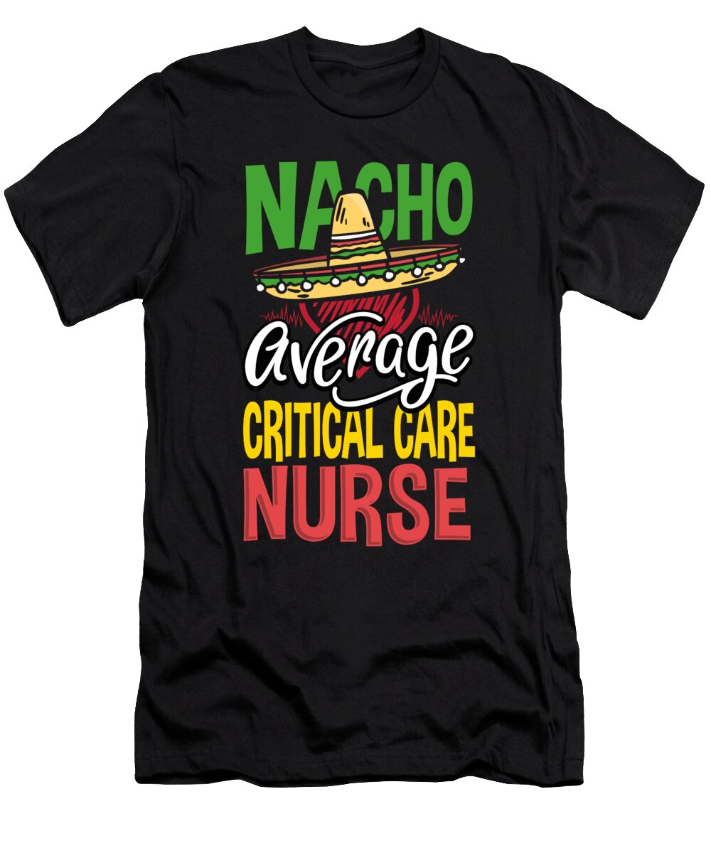 1 Nacho Average Critical Care Nurse Nacho Lover Ccu Nurse Kanig Designs T-Shirt