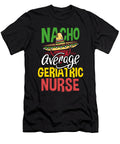 1 Nacho Average Geriatric Nurse Nacho Loving Nurse Gift Kanig Designs T-Shirt