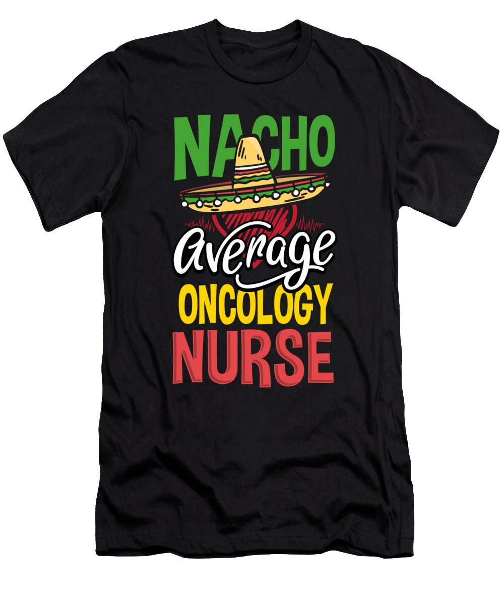1 Nacho Average Oncology Nurse Gift Nacho Loving Oncology Nurse Kanig Designs T-Shirt