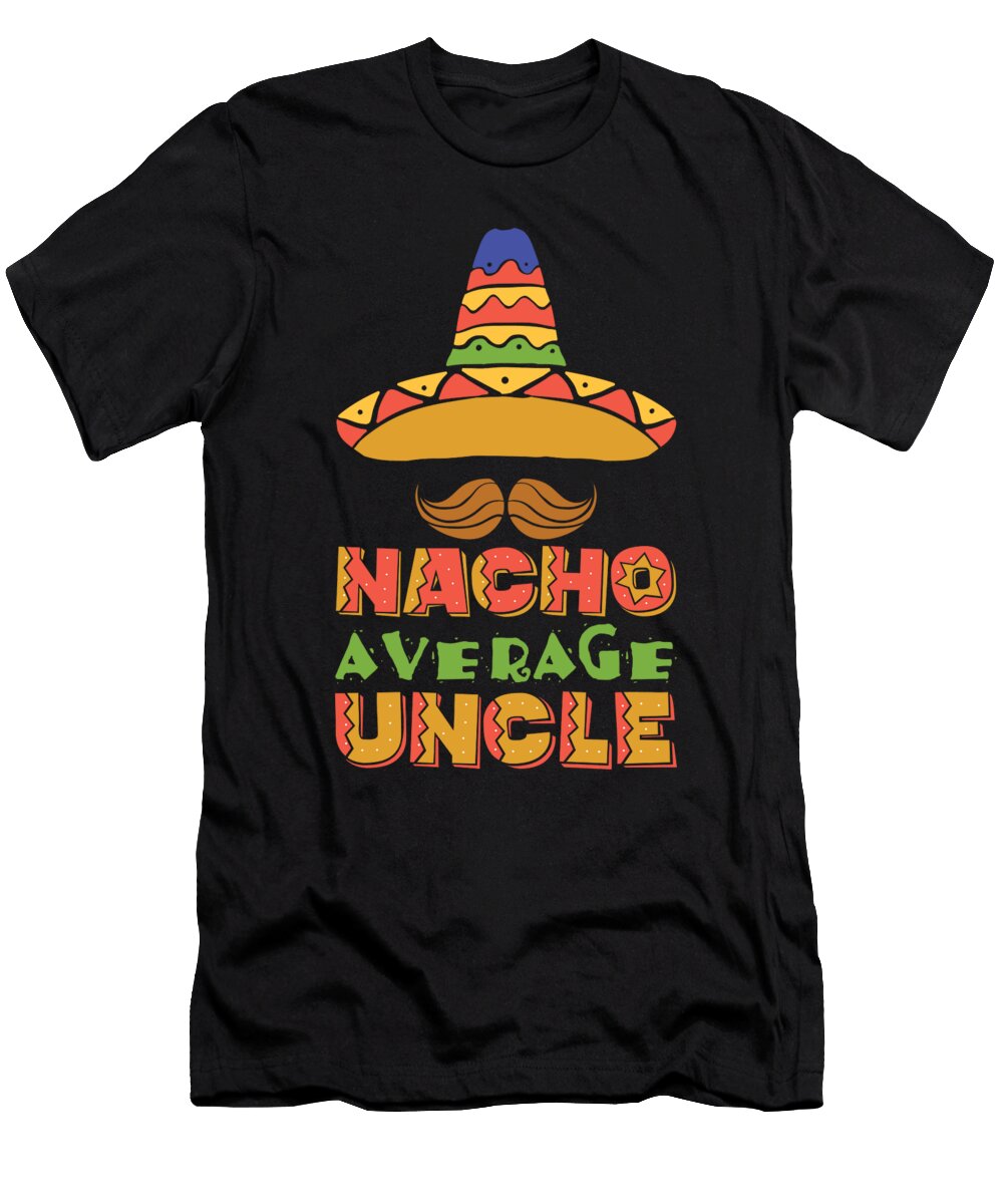 1 Nacho Average Uncle Mexican Sombrero Steven Zimmer T-Shirt