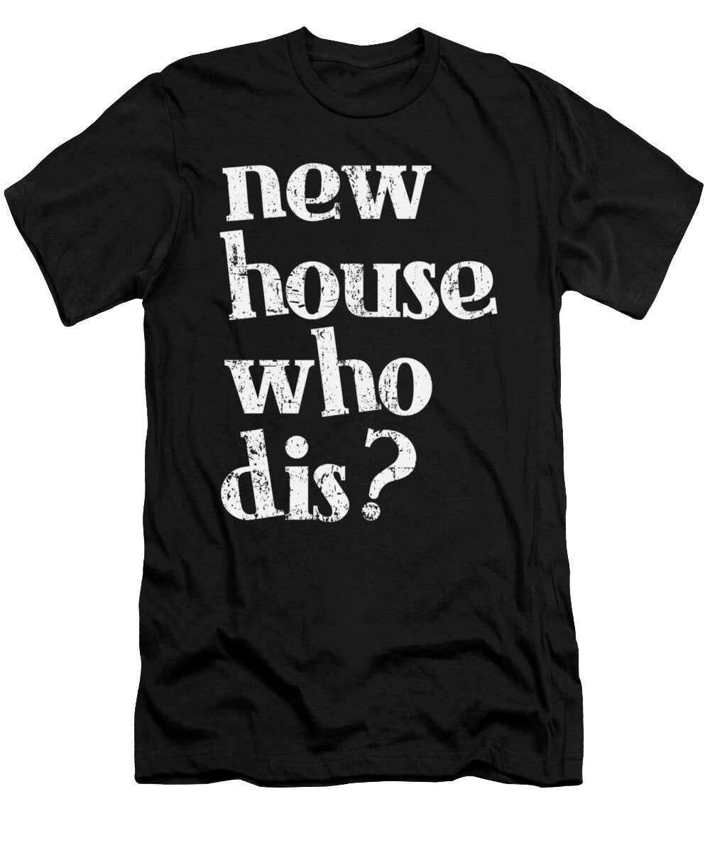 1 New House Who Dis New Homeowner Teequeen2603 T-Shirt