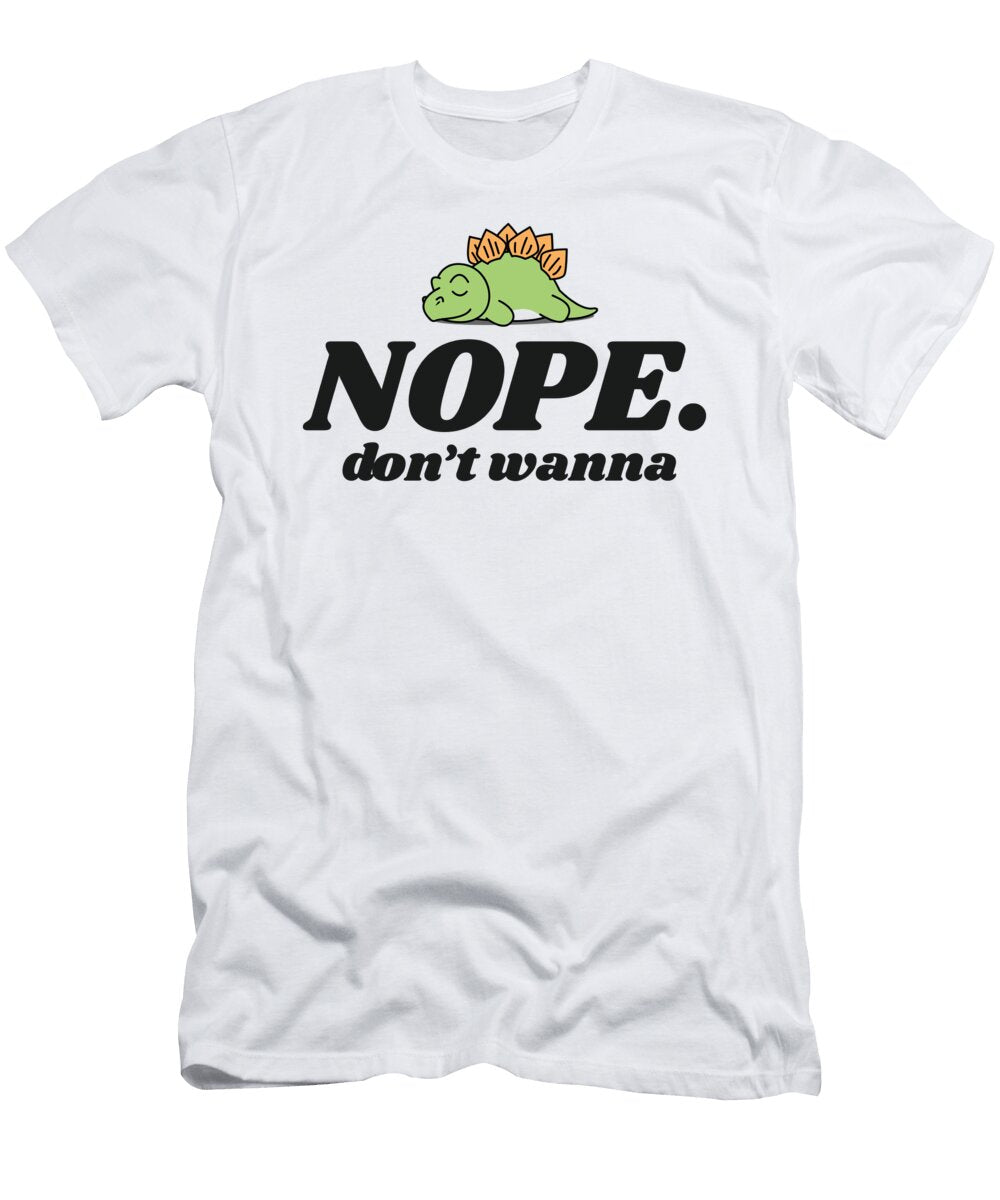 1 Nope Dont Wanna Funny Laziness James C T-Shirt