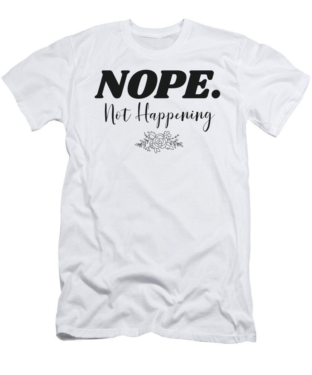 1 Nope Not Happening Funny Laziness James C T-Shirt
