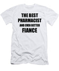 1 Pharmacist Fiance Funny Gift Idea for Betrothed Gag Inspiring Joke the Best and Even Better Funny Gift Ideas T-Shirt