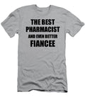 1 Pharmacist Fiancee Funny Gift Idea for Her Betrothed Gag Inspiring Joke the Best and Even Better Funny Gift Ideas T-Shirt